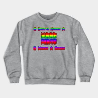 I Don't Need Mood Ring I Have A Face Crewneck Sweatshirt